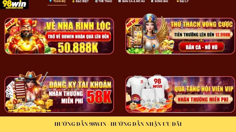 Hướng dẫn 98win - Hướng dẫn nhận ưu đãi