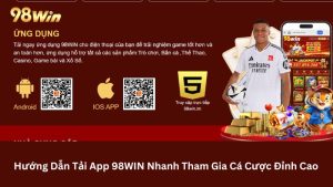 Hướng Dẫn Tải App 98win Nhanh Tham Gia Cá Cược Đỉnh Cao