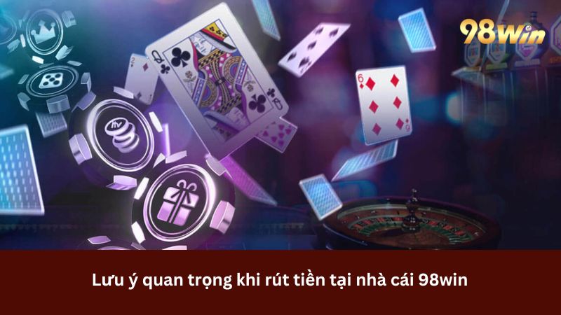 Lưu ý mạng và theo dõi quy trình rút tiền 98win