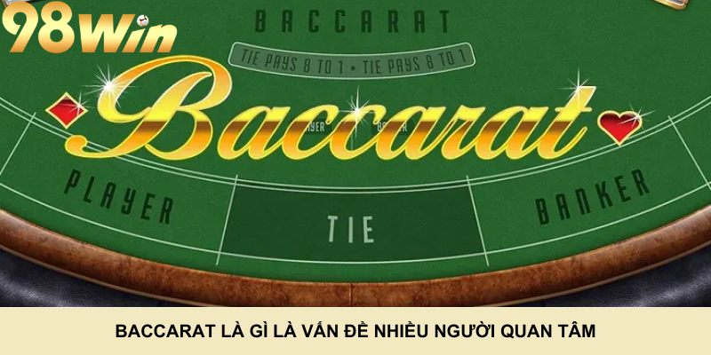 Baccarat là gì là vấn đề nhiều người quan tâm