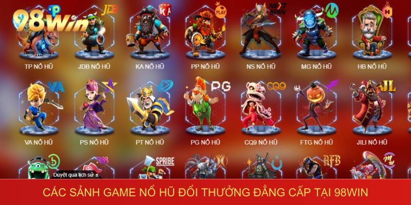 Các sảnh game nổ hũ đổi thưởng đẳng cấp tại 98win