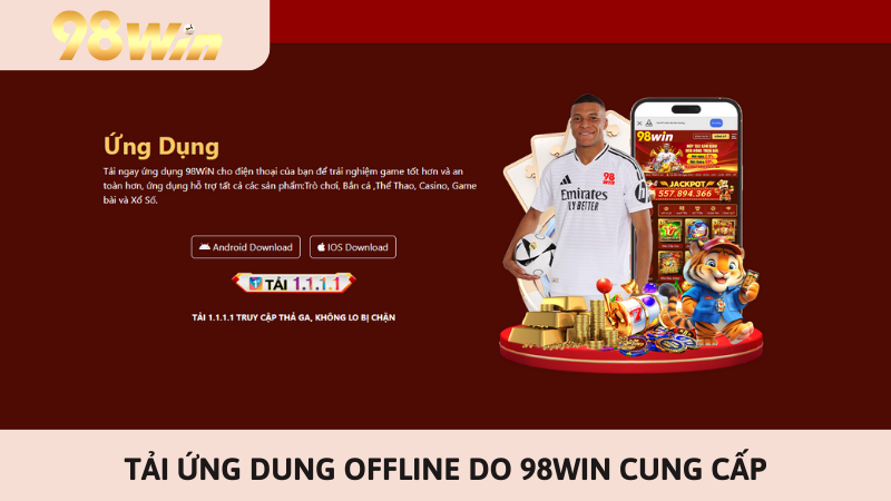 Tải ứng dụng offline do 98win cung cấp